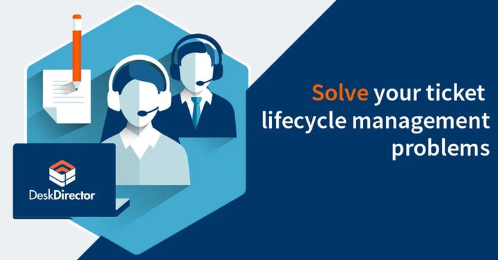 Ticket Lifecycle Management: 4 DeskDirector Hacks to Save You Time & Money