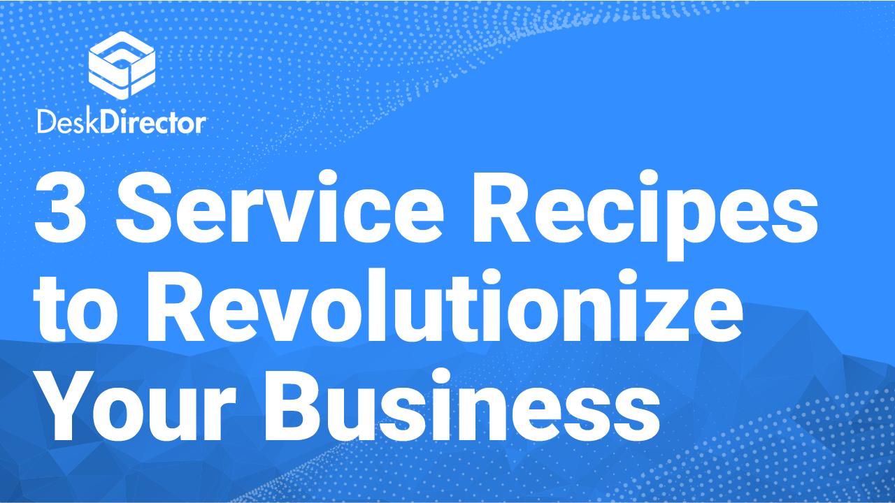 3 Service Recipes to Revolutionize Your Business