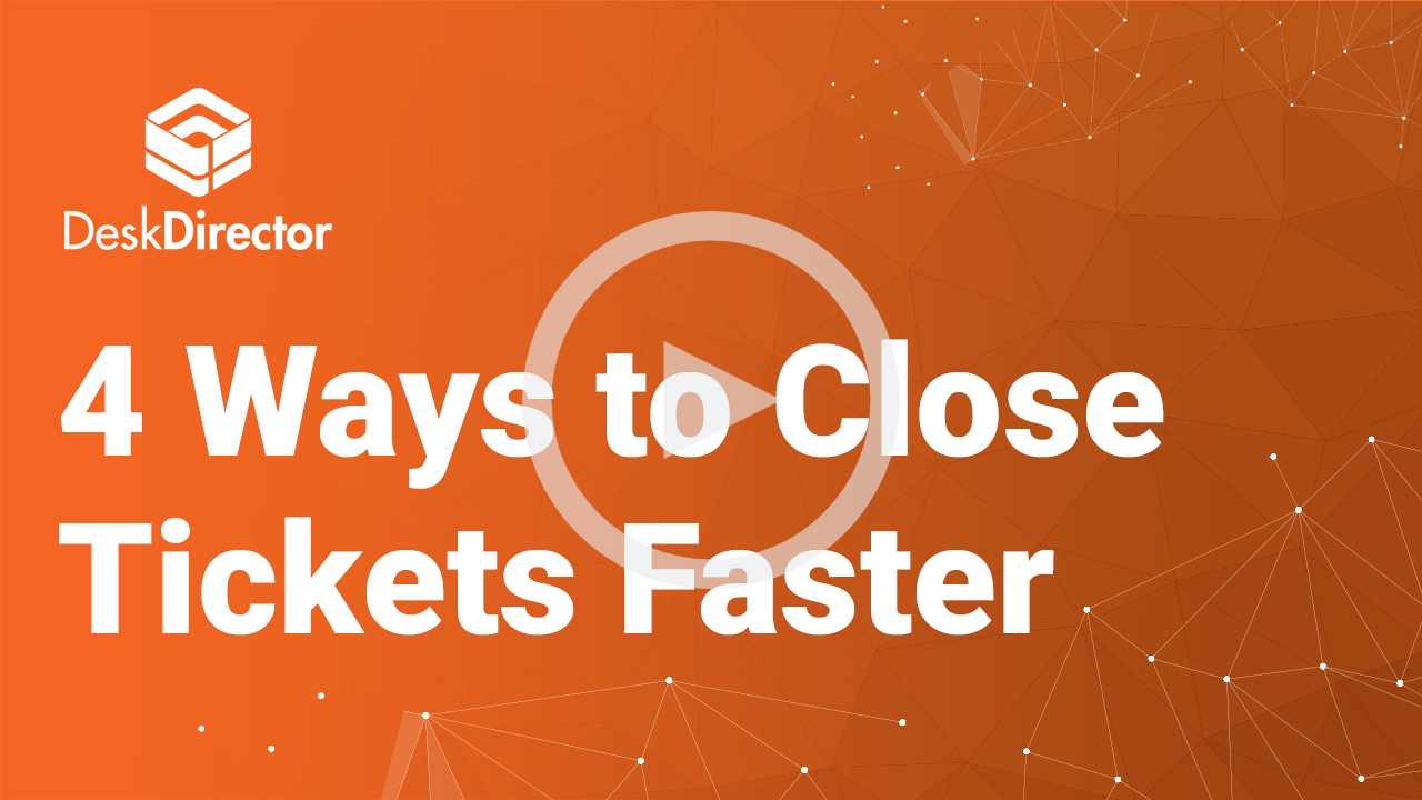 4 Ways to Close Tickets Faster