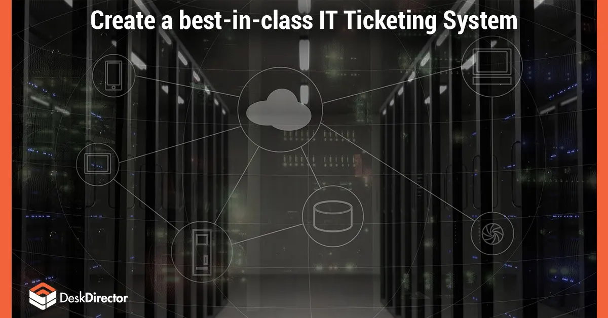 How Top MSPs Create a Best-in-Class IT Ticketing System